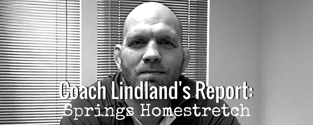 Head Coach Matt Lindland Report - Springs Homestretch